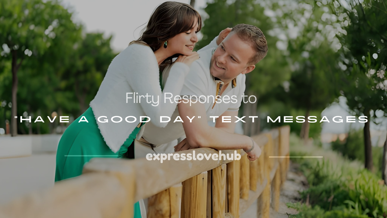 flirty responses to have a good day