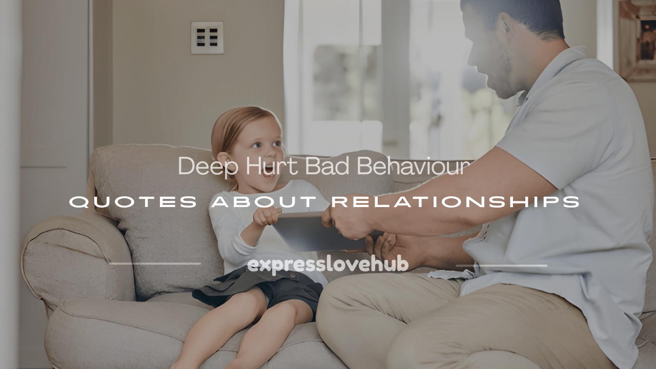 hurt bad behaviour quotes