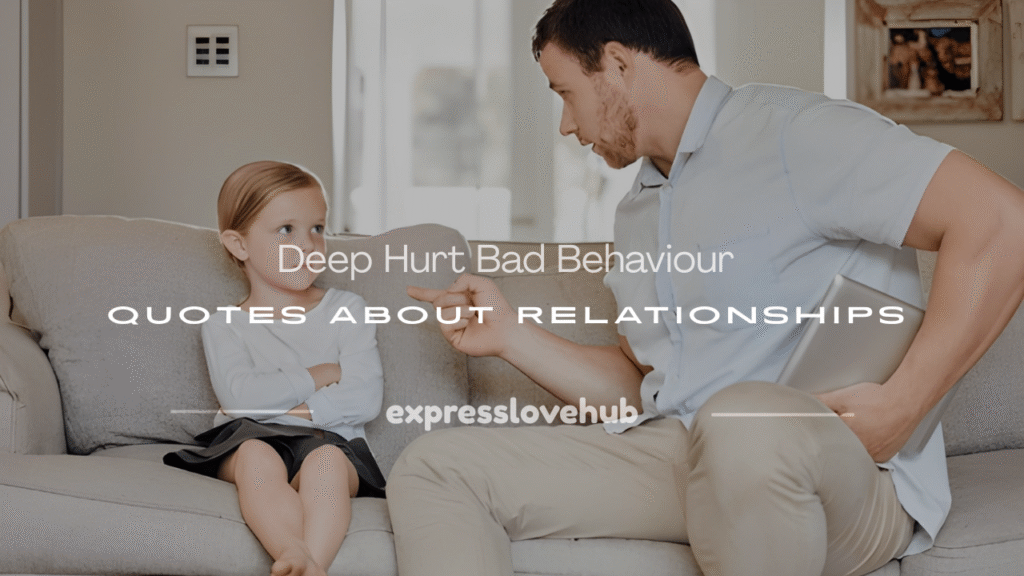hurt bad behaviour quotes