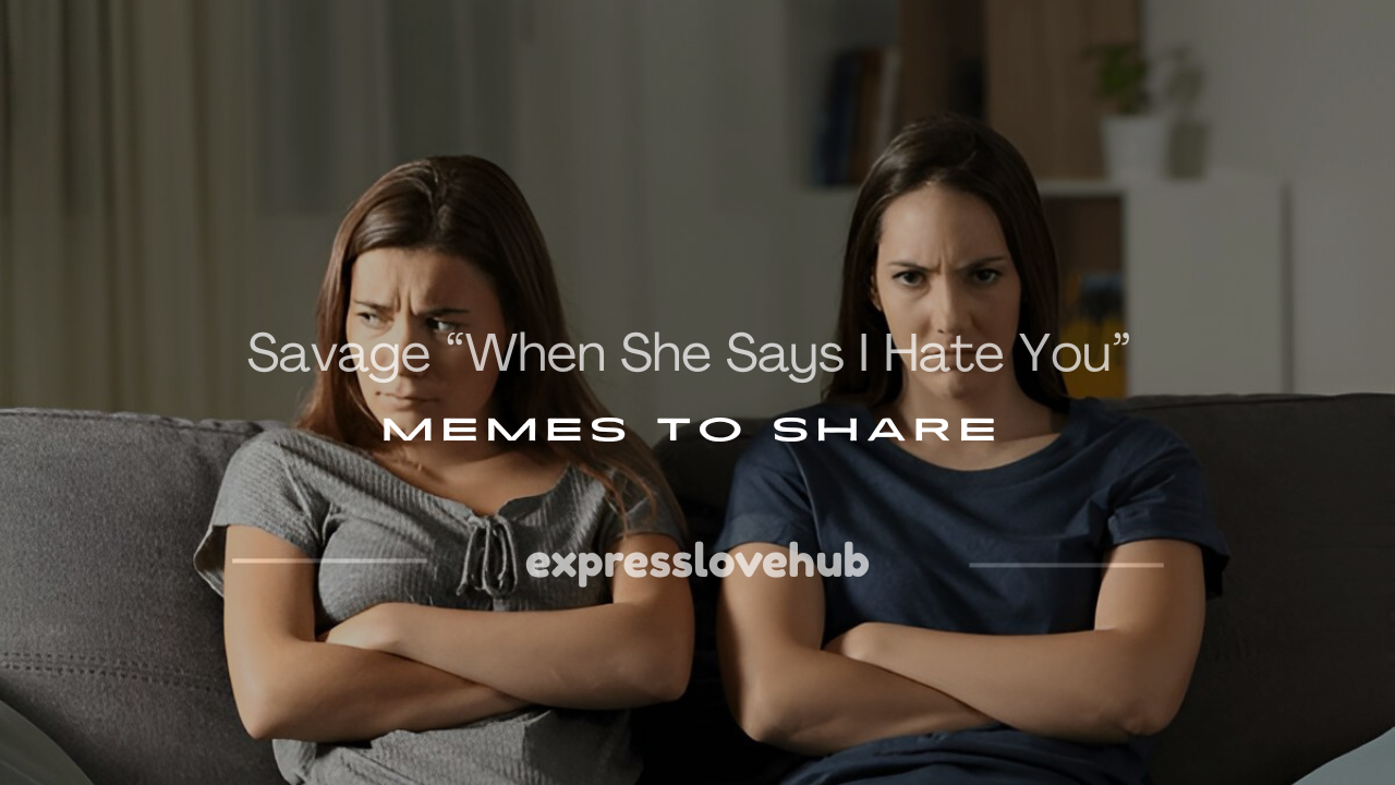 when she says i hate you meme