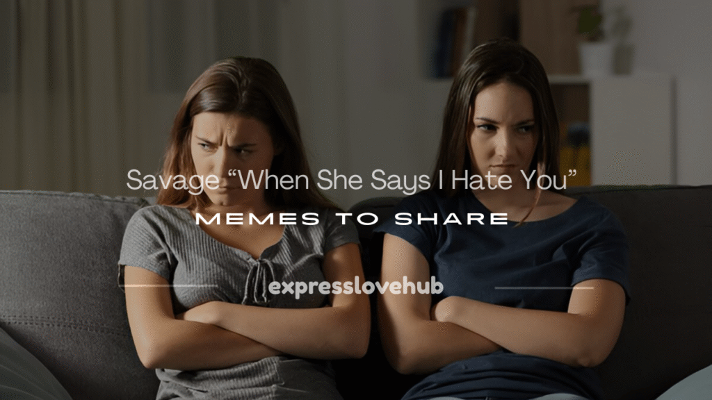 when she says i hate you meme