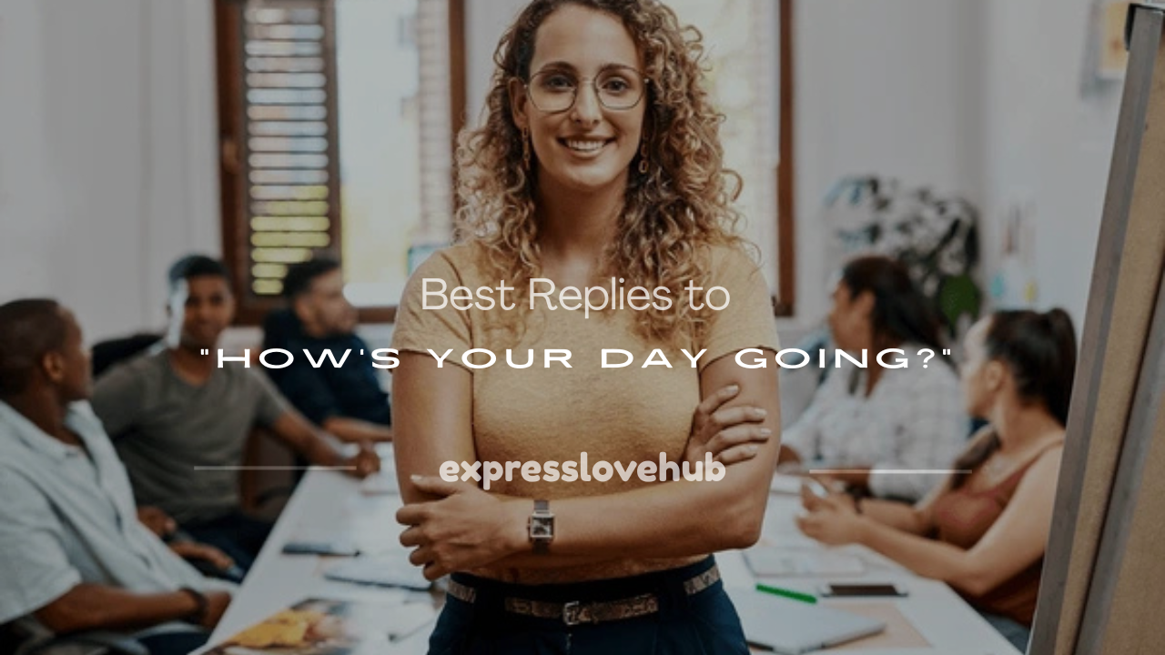 how's your day going response