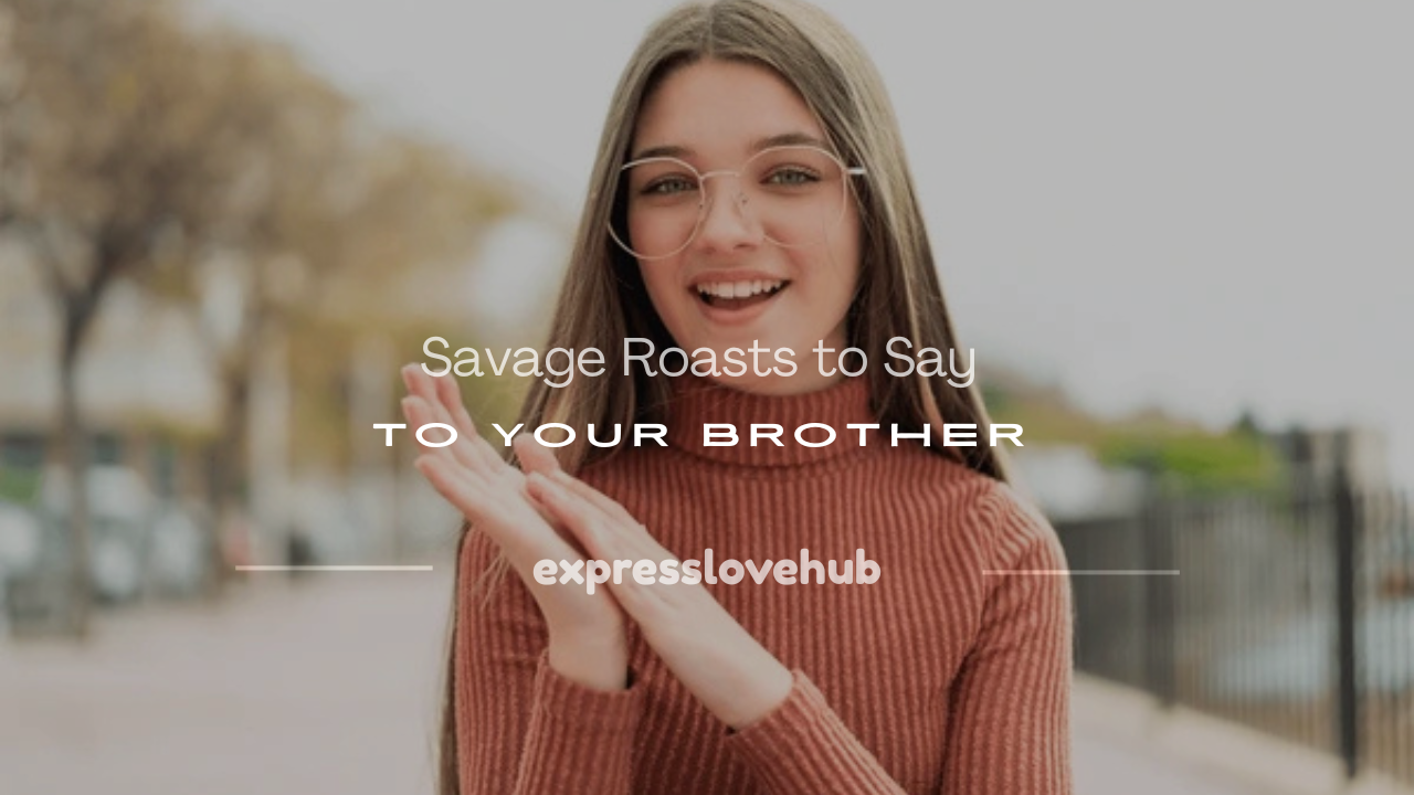 roasts to say to your brother