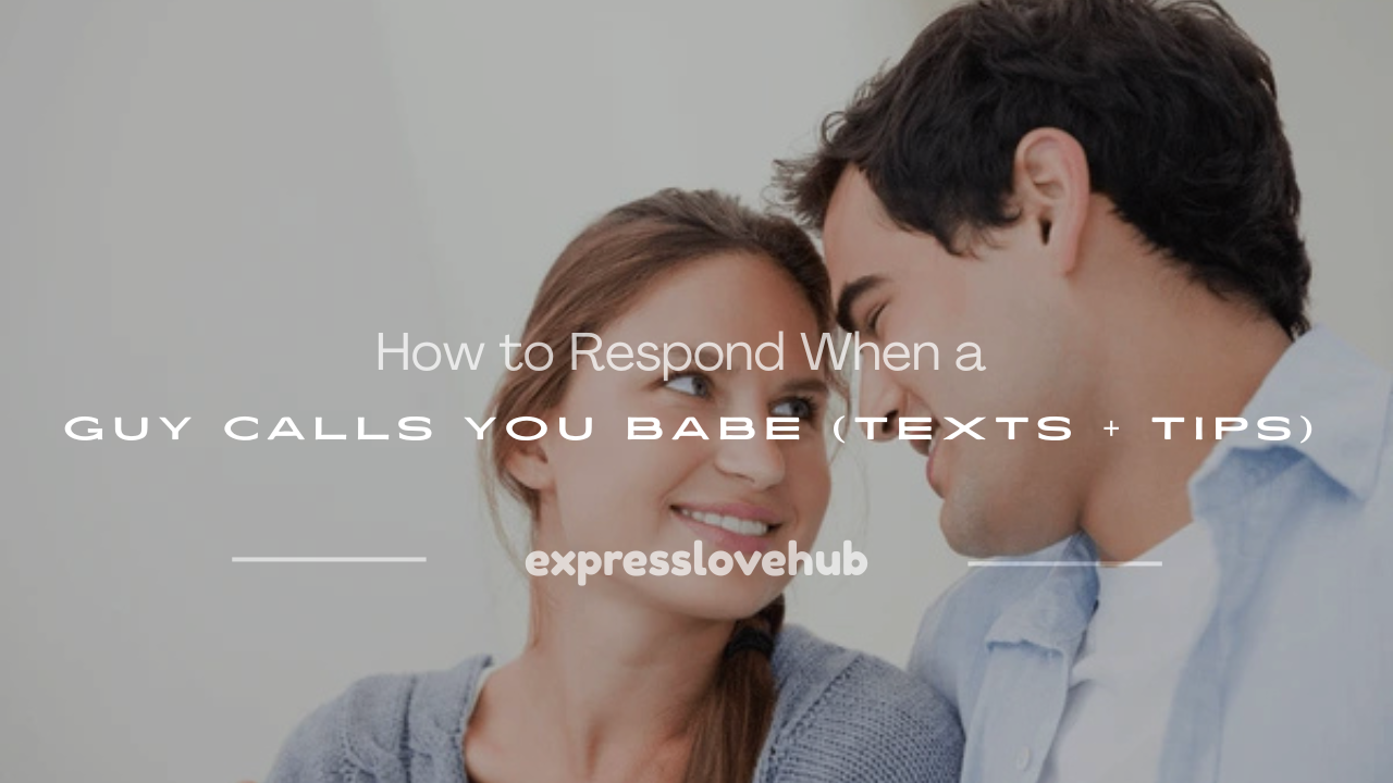 how to respond when a guy calls you babe