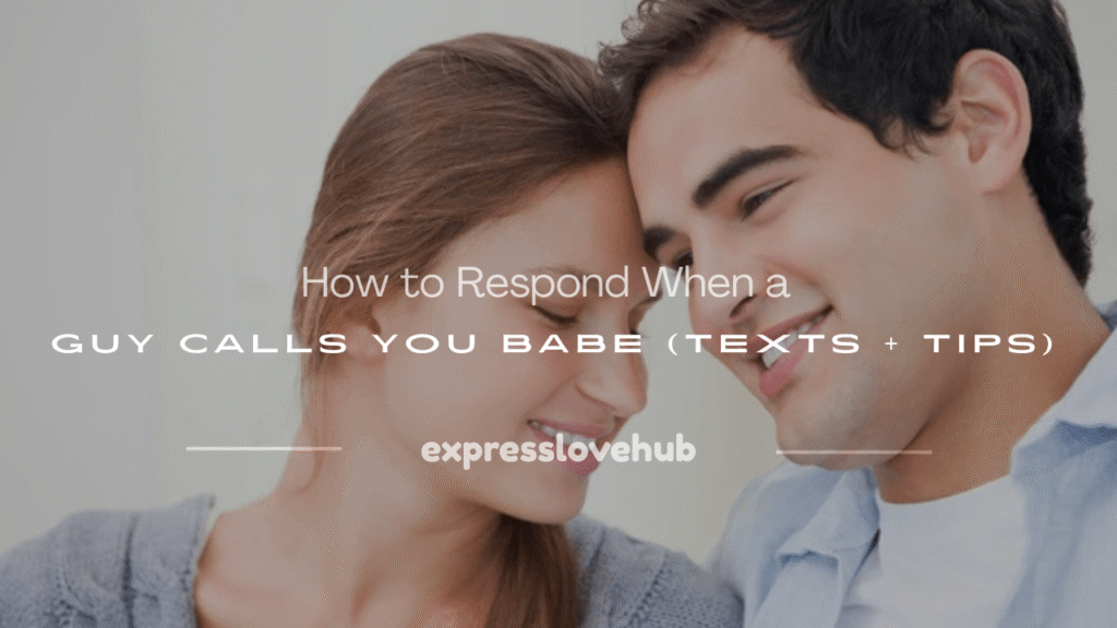 how to respond when a guy calls you babe