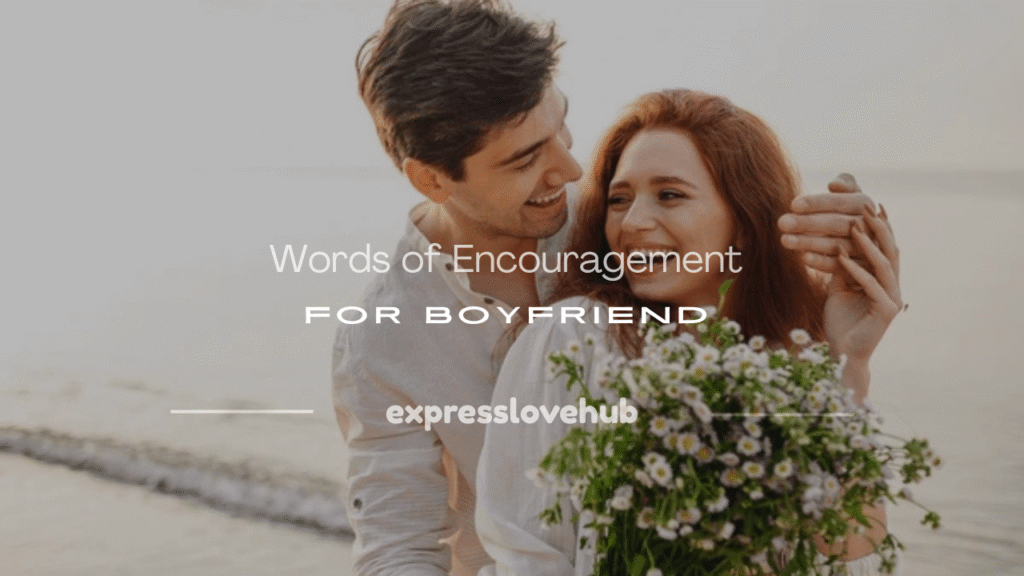 words of encouragement for boyfriend