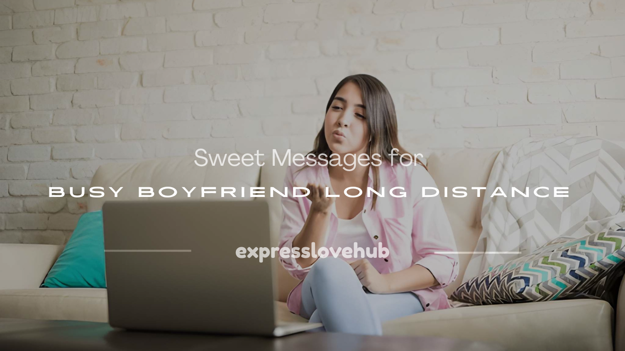 sweet message for busy boyfriend long distance