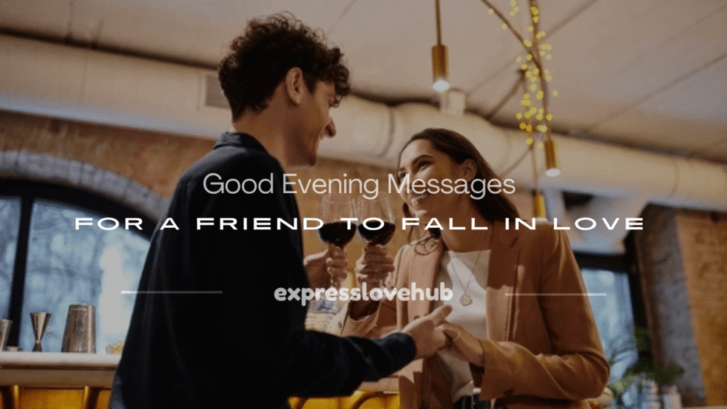 good evening messages for a friend to fall in love