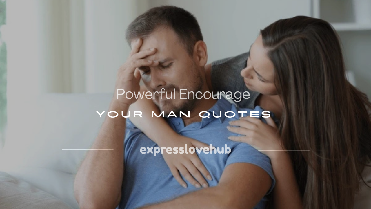 encourage your man quotes​