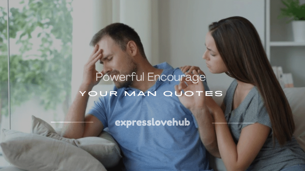 encourage your man quotes​