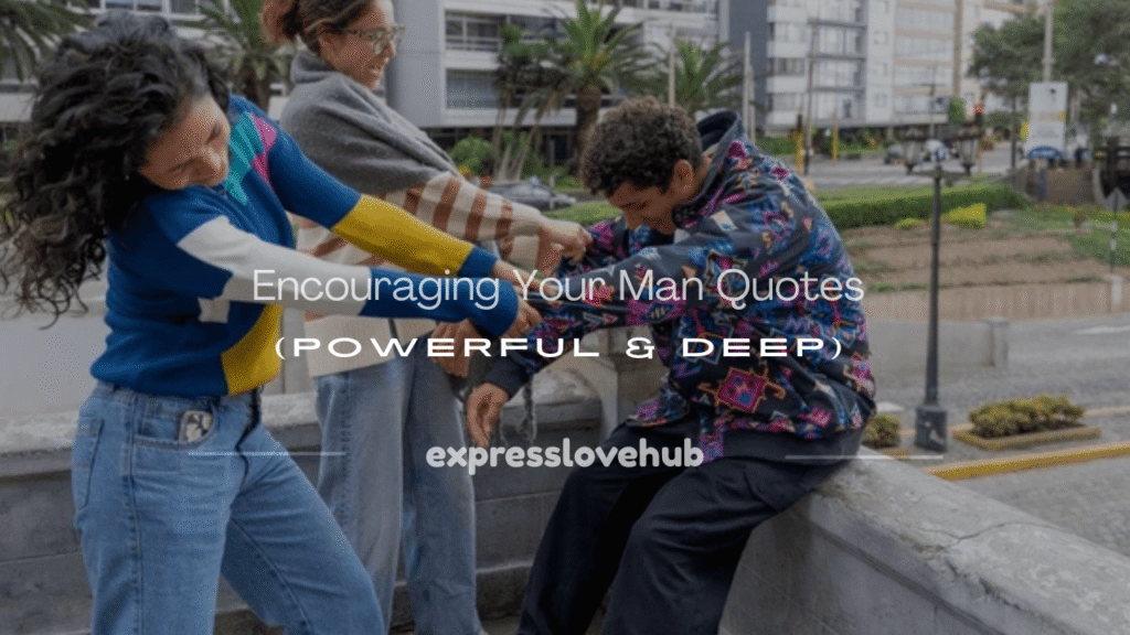 encouraging your man quotes