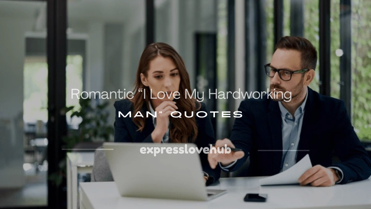 i love my hardworking man quotes